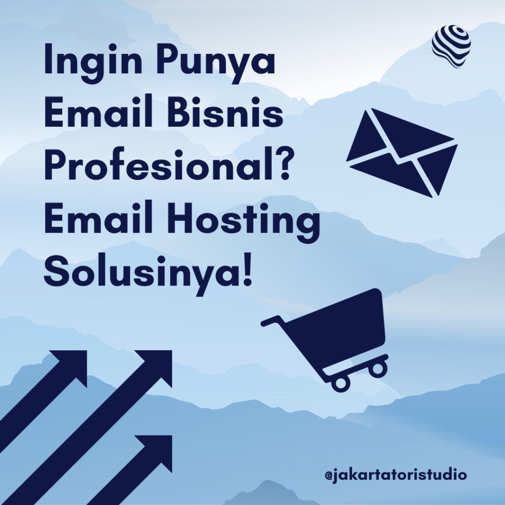 Ingin Punya Email Bisnis Profesional? Email Hosting Solusinya!