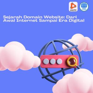 Sejarah Domain Website: Dari Awal Internet Sampai Era Digital
