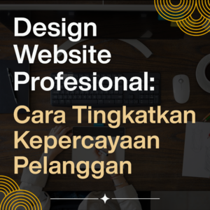 Design website profesional: cara tingkatan kepercayaan pelanggan