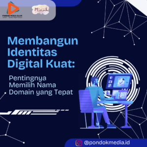 Membangun Identitas Digital Kuat: Pentingnya Memilih Nama Domain yang Tepat