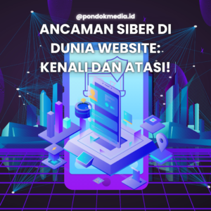 Ancaman Siber di Dunia Website: Kenali dan Atasi!