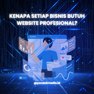 Kenapa Setiap Bisnis Butuh Website Profesional?