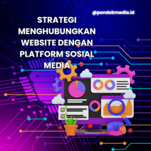 Strategi Menghubungkan Website dengan Platform Sosial Media