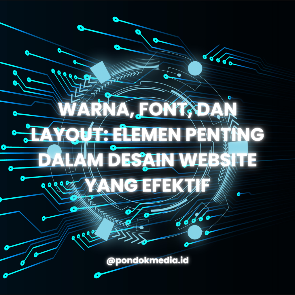 Warna, Font, dan Layout: Elemen Penting dalam Desain Website yang Efektif