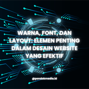 Warna, Font, dan Layout: Elemen Penting dalam Desain Website yang Efektif