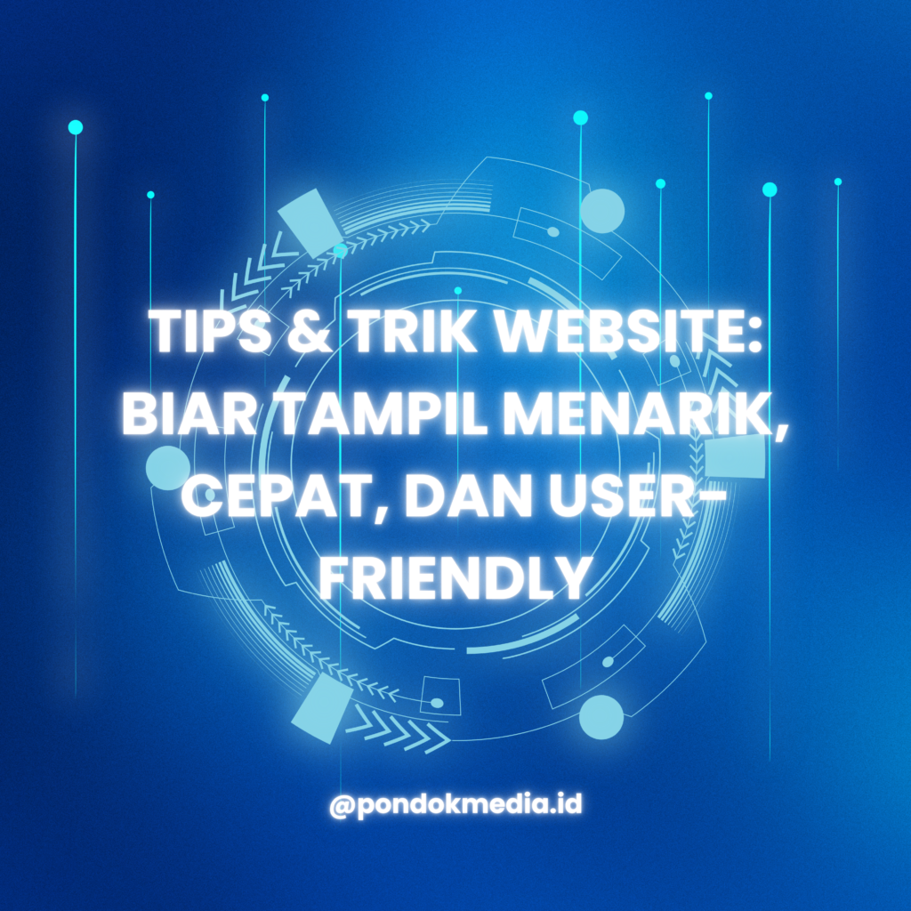 Tips & Trik Website: Biar Tampil Menarik, Cepat, dan User-Friendly