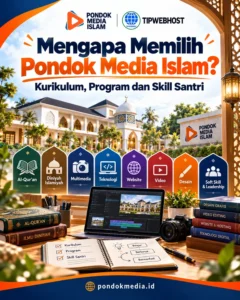 Mengapa Memilih Pondok Media Islam? Kurikulum, Program dan Skill Santri - Pondok Media Islam